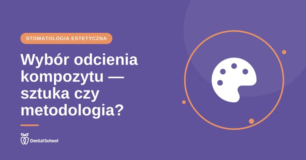 Wybór odcienia kompozytu — sztuka czy metodologia?