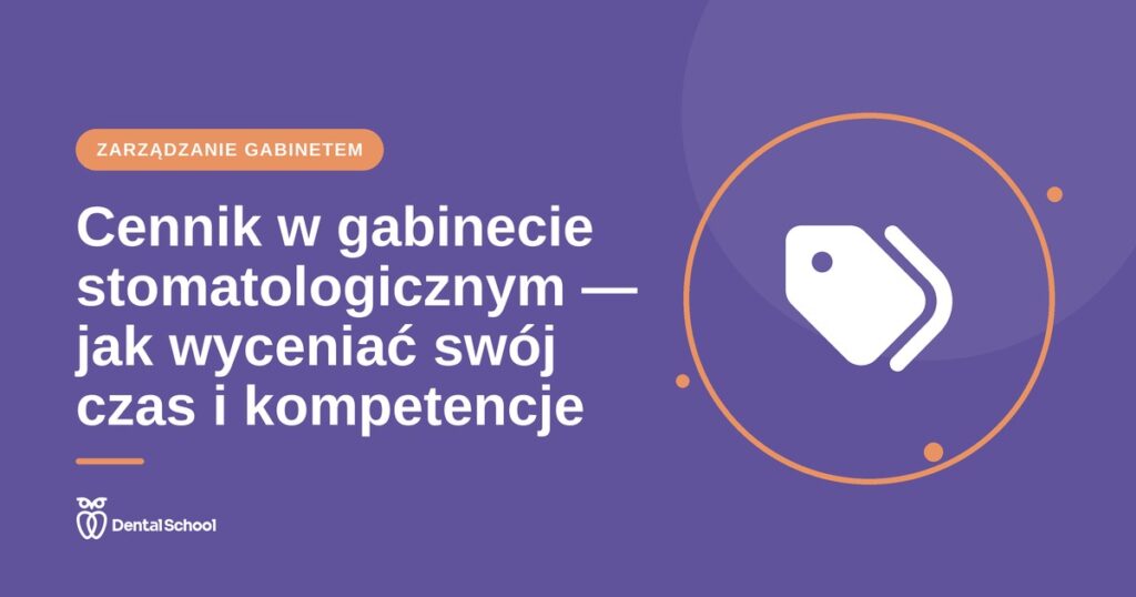 Cennik w gabinecie stomatologicznym — jak wyceniać swój czas i kompetencje