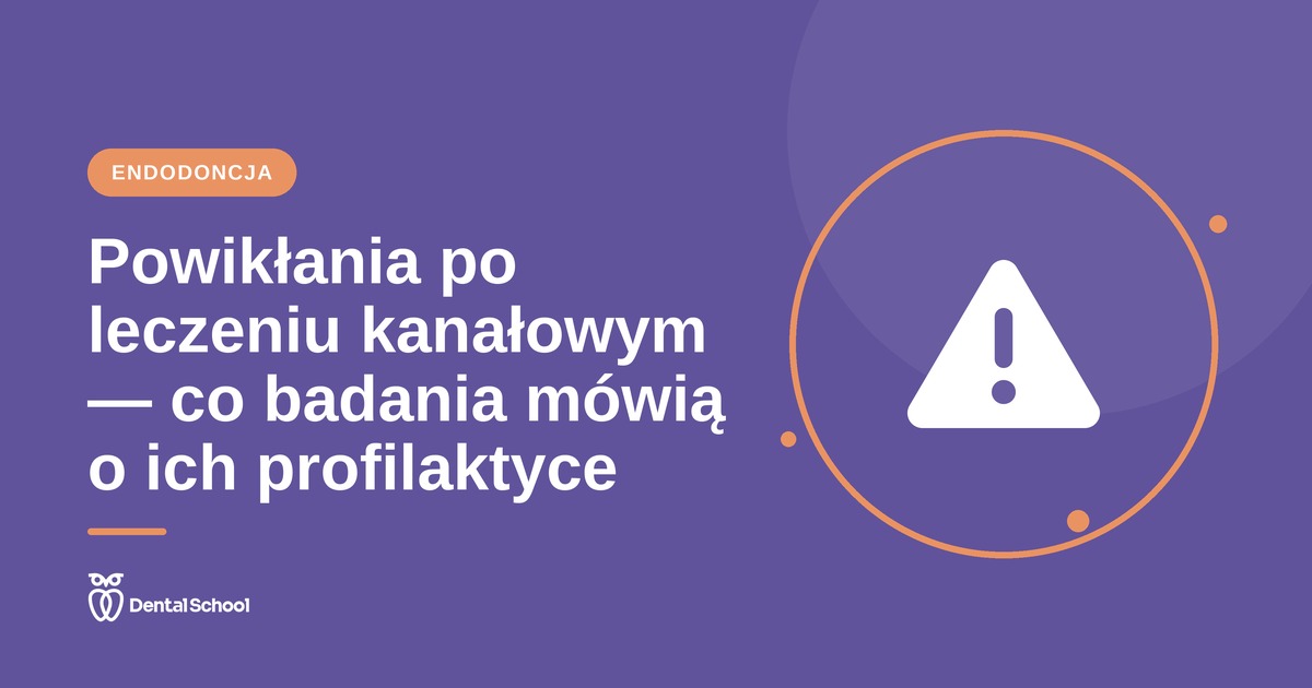 Powikłania po leczeniu kanałowym — profilaktyka