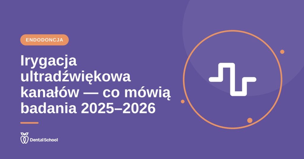 Irygacja ultradźwiękowa kanałów — co mówią badania 2025–2026