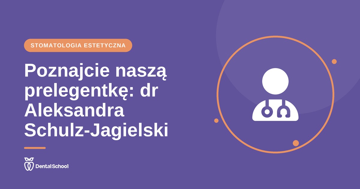 Aleksandra Schulz-Jagielski — prelegentka DentalSchool