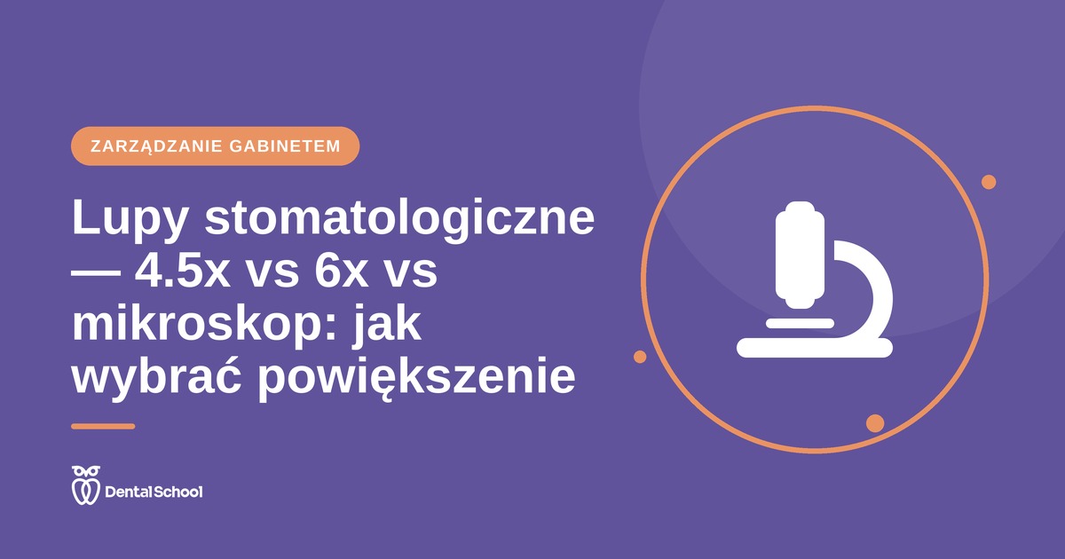 Lupy stomatologiczne — jak wybrać powiększenie