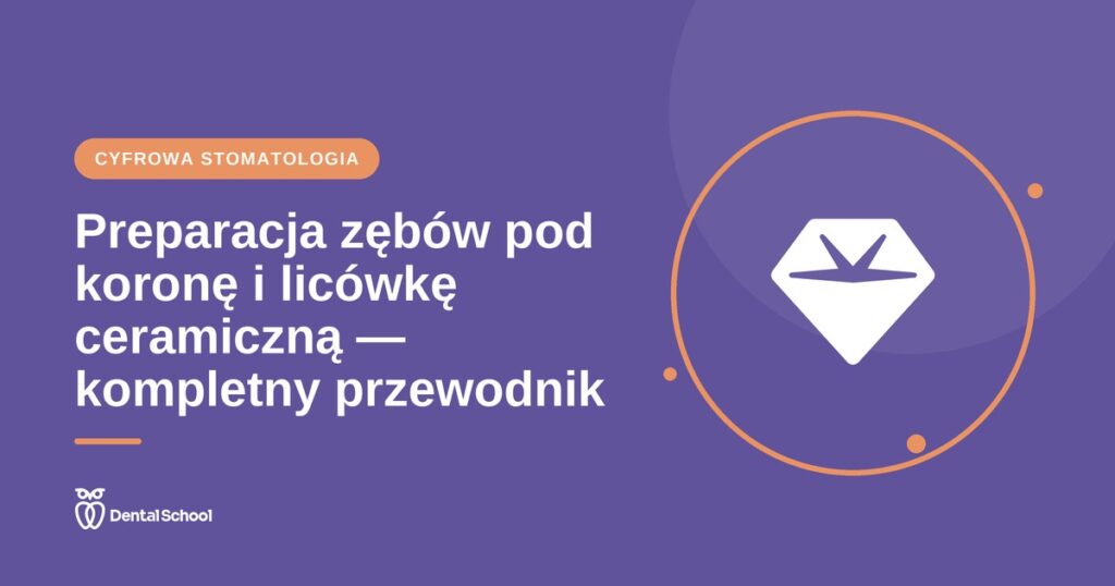 Preparacja zębów pod koronę i licówkę ceramiczną — kompletny przewodnik